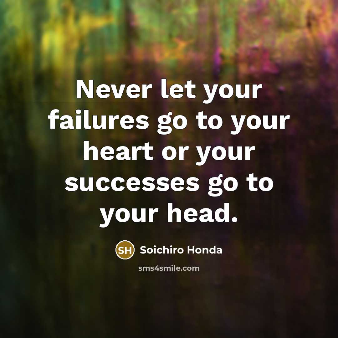 “Never let your failures go to your heart or your…” quote by Soichiro Honda