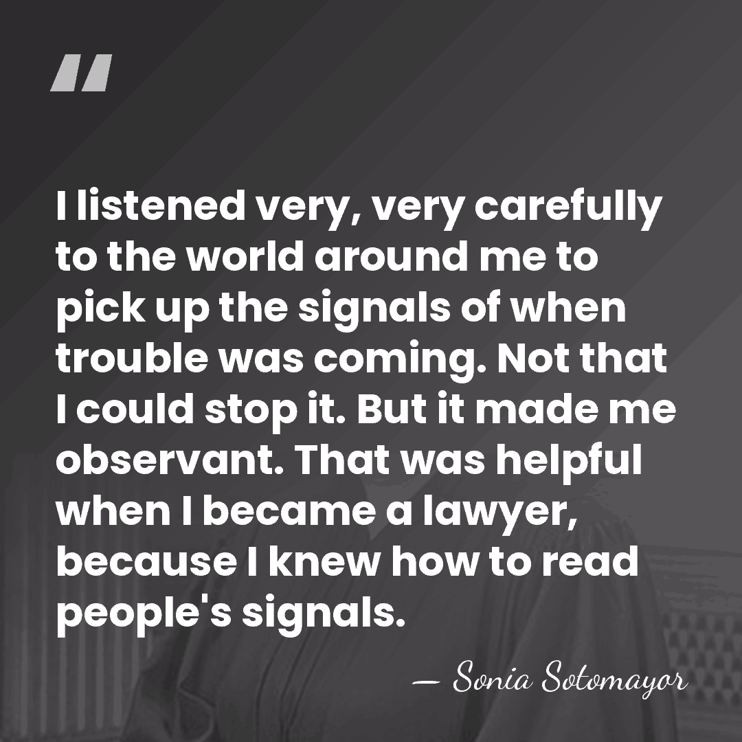 I listened very, very carefully to the world around me to pick&hellip; - Sonia Sotomayor