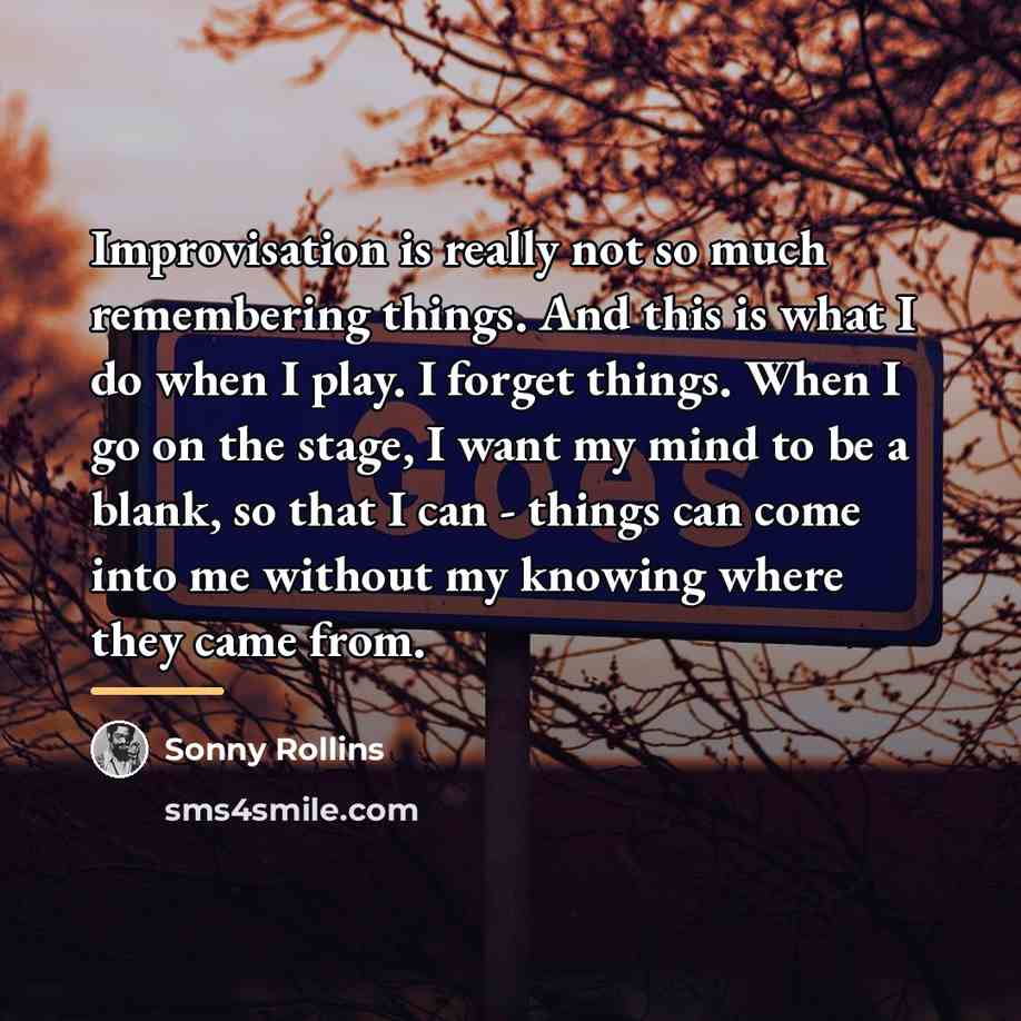 “Improvisation is really not so much remembering things. And this…” quote by Sonny Rollins