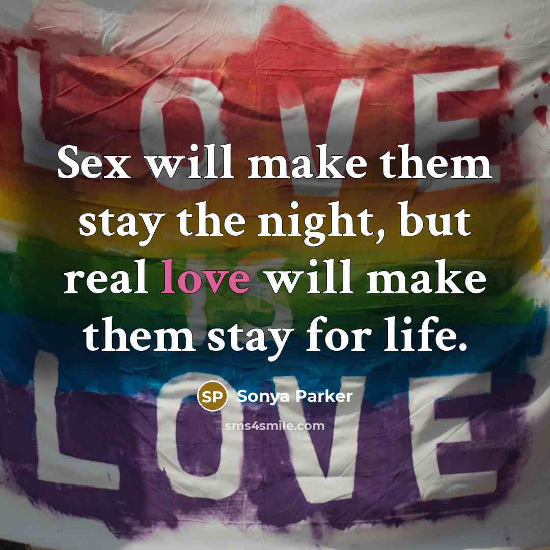 “Sex will make them stay the night, but real love…” quote by Sonya Parker