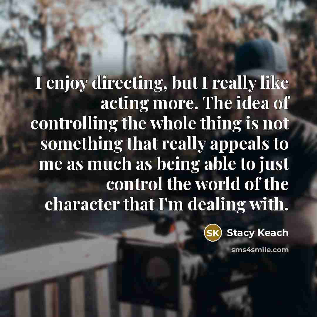 “I enjoy directing, but I really like acting more. The…” quote by Stacy Keach