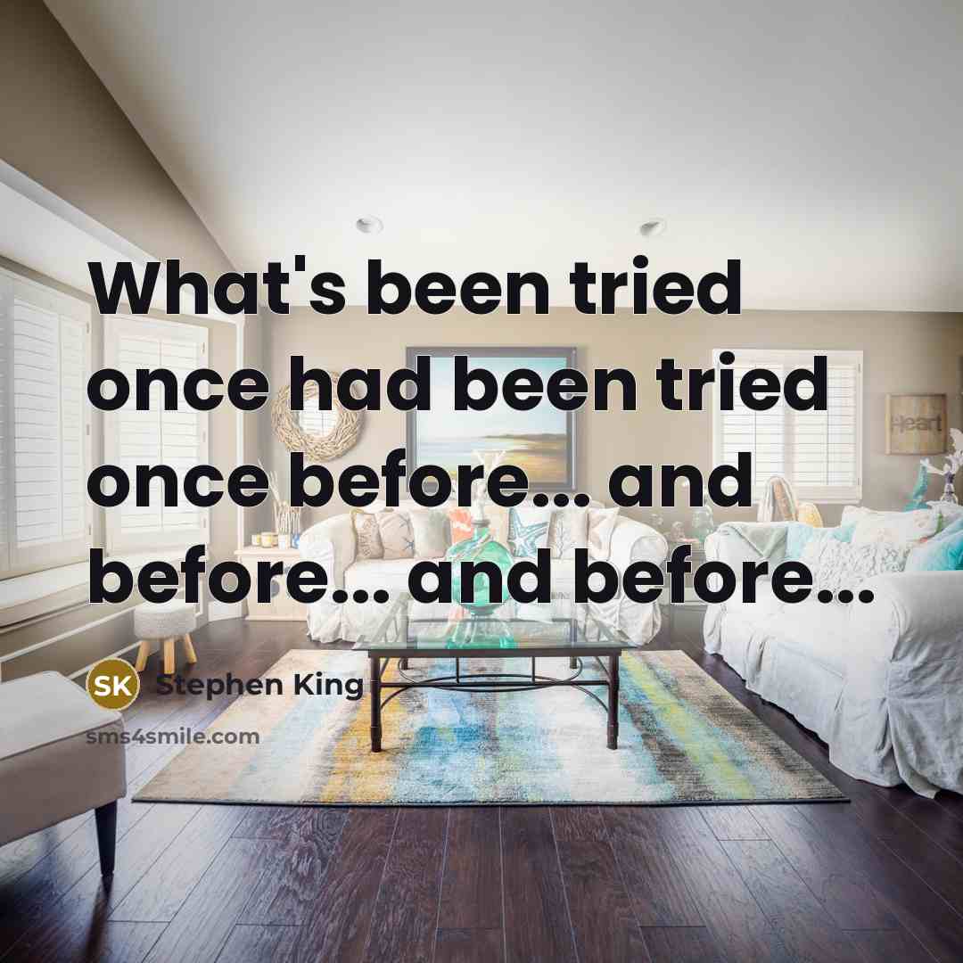 “What's been tried once had been tried once before... and…” quote by Stephen King