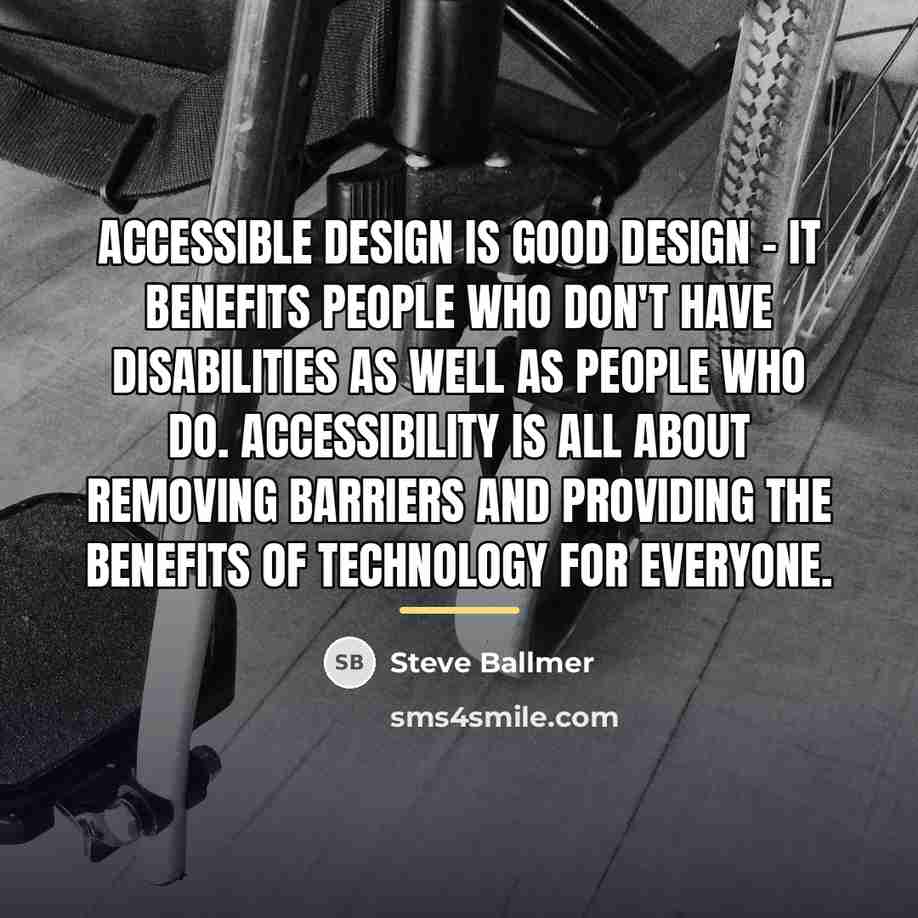 “Accessible design is good design - it benefits people who…” quote by Steve Ballmer