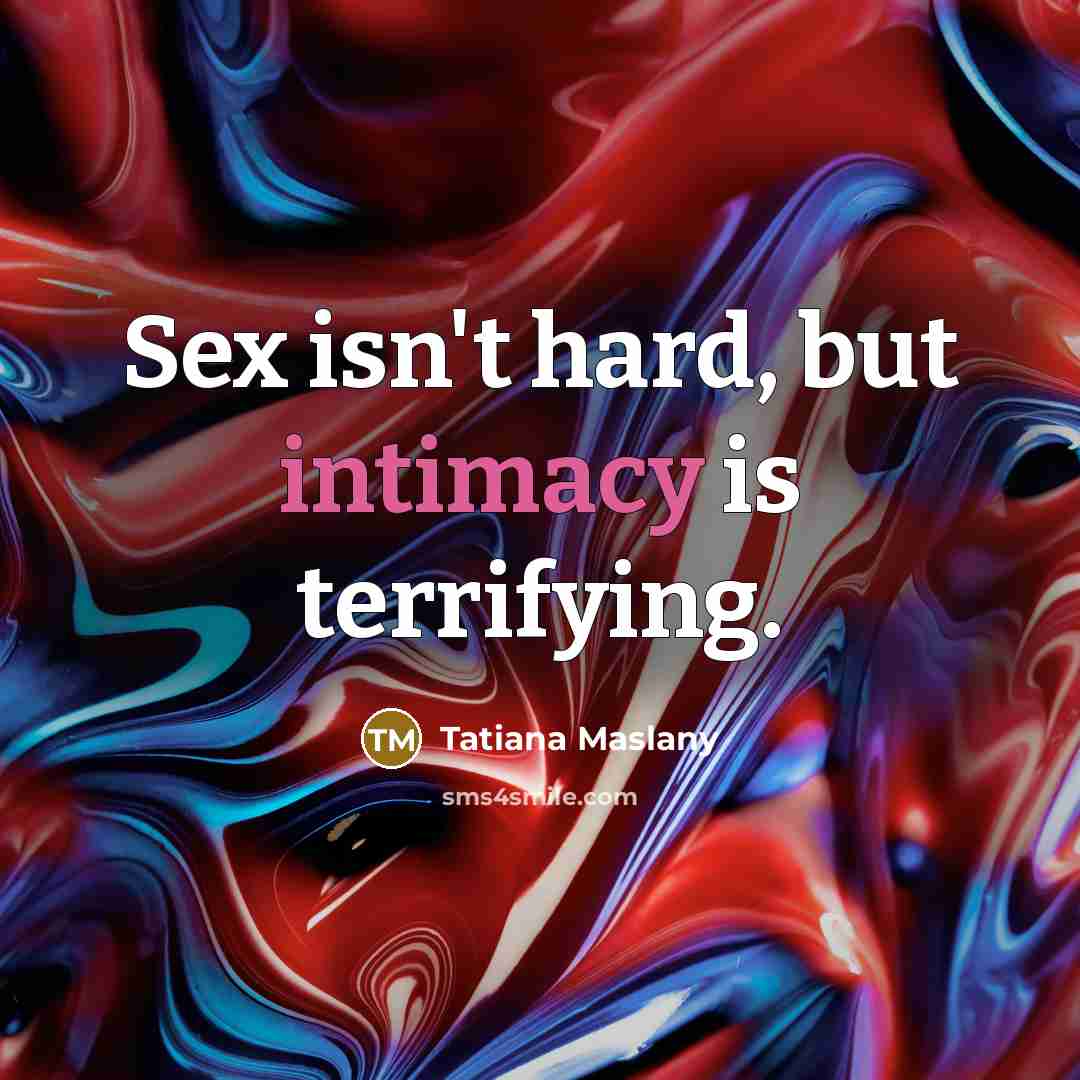 “Sex isn't hard, but intimacy is terrifying.…” quote by Tatiana Maslany