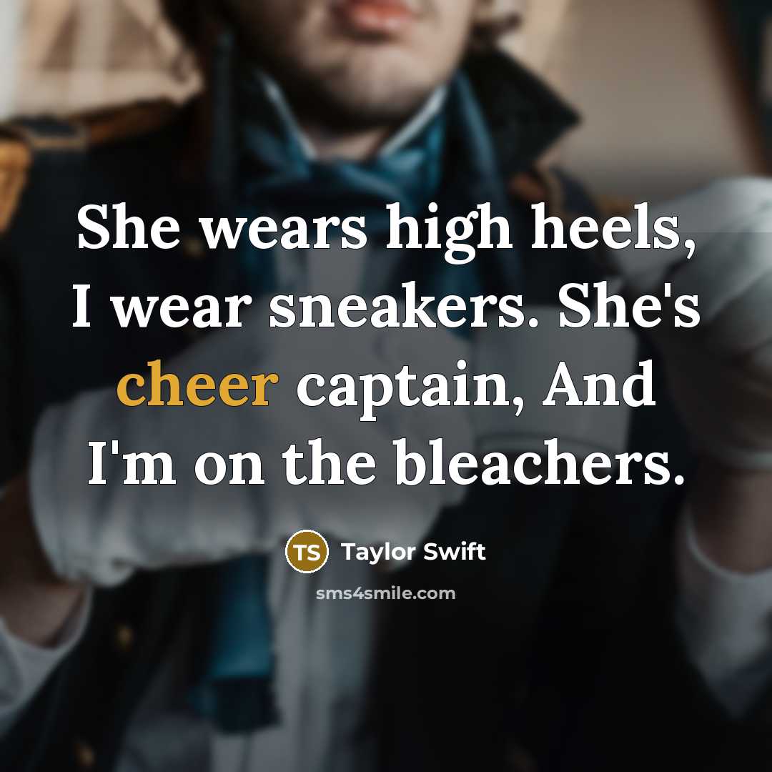 “She wears high heels, I wear sneakers. She's cheer captain, And I'm on the bleachers.” quote by Taylor Swift
