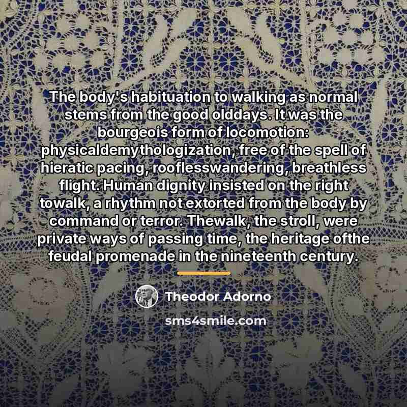 “The body's habituation to walking as normal stems from the…” quote by Theodor Adorno