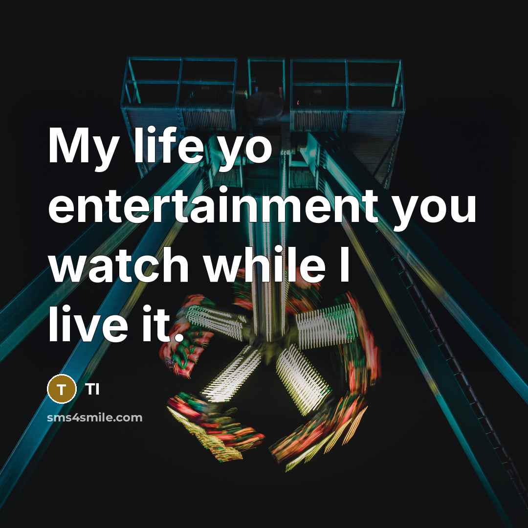 “My life yo entertainment you watch while I live it.…” quote by TI