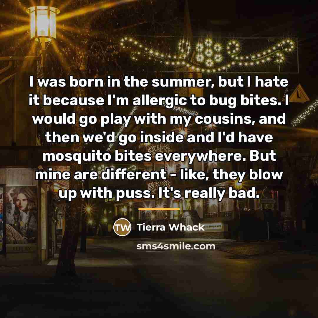“I was born in the summer, but I hate it…” quote by Tierra Whack