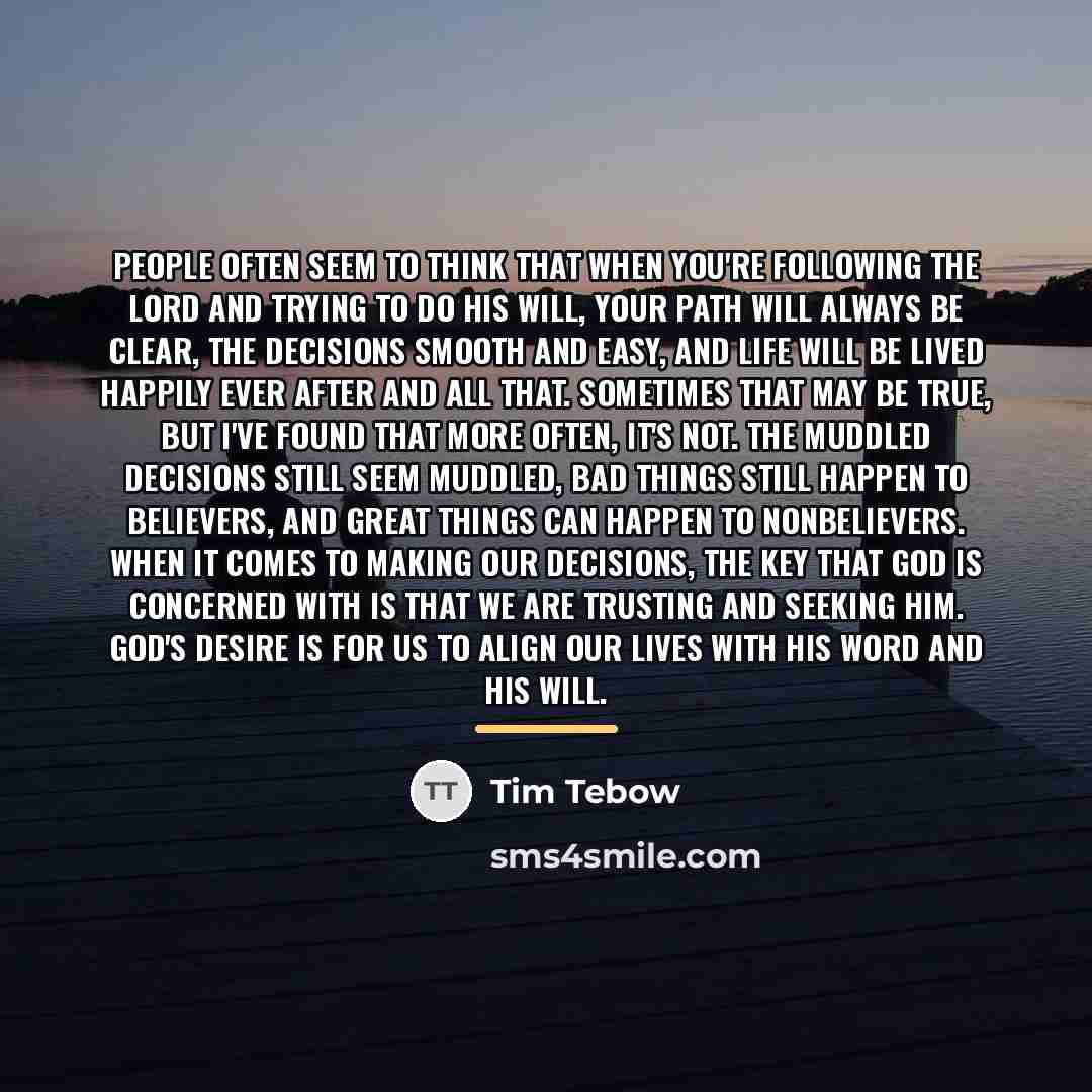 “People often seem to think that when you're following the…” quote by Tim Tebow