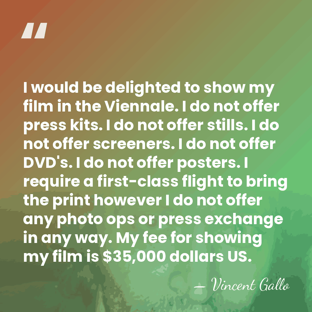 I would be delighted to show my film in the Viennale. I&hellip; - Vincent Gallo