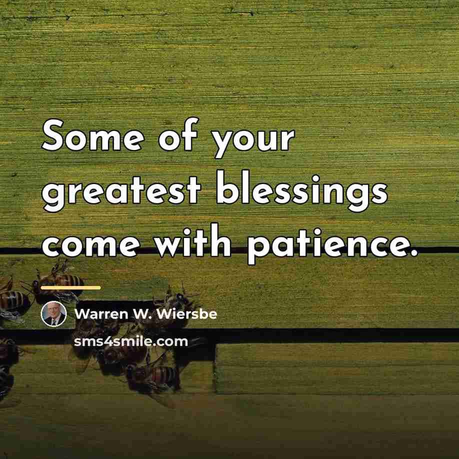 “Some of your greatest blessings come with patience.…” quote by Warren W. Wiersbe