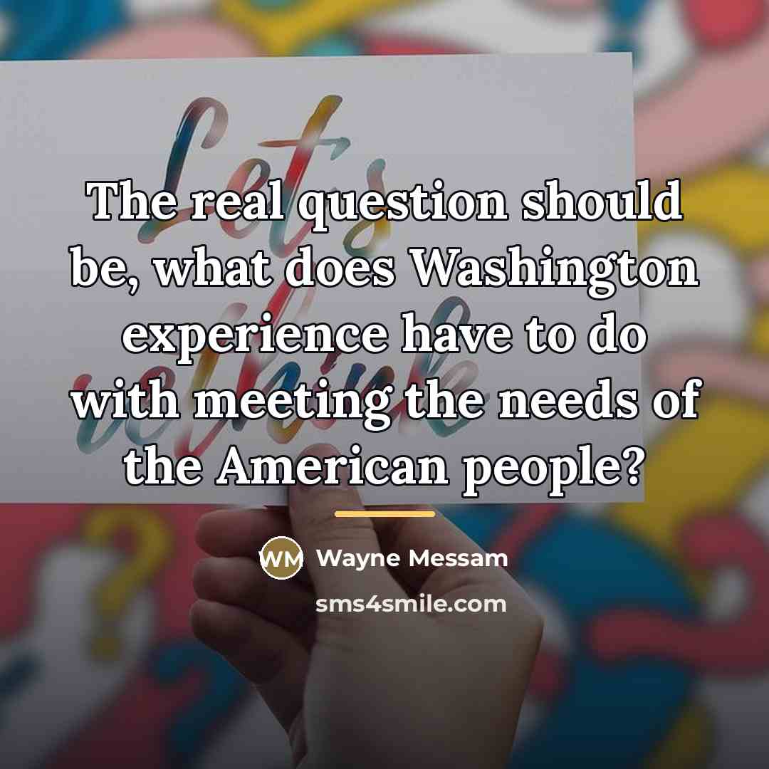 “The real question should be, what does Washington experience have…” quote by Wayne Messam