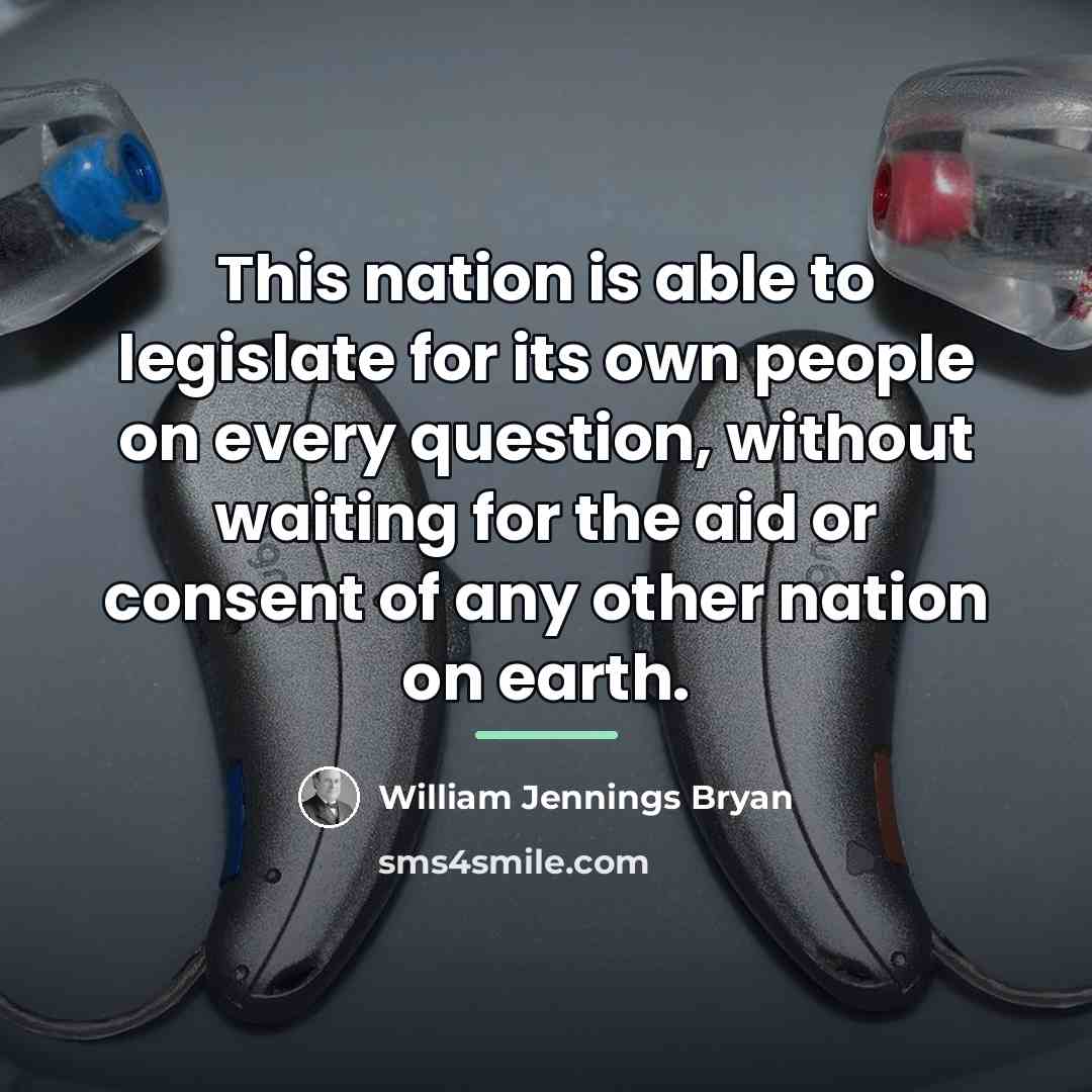 “This nation is able to legislate for its own people…” quote by William Jennings Bryan
