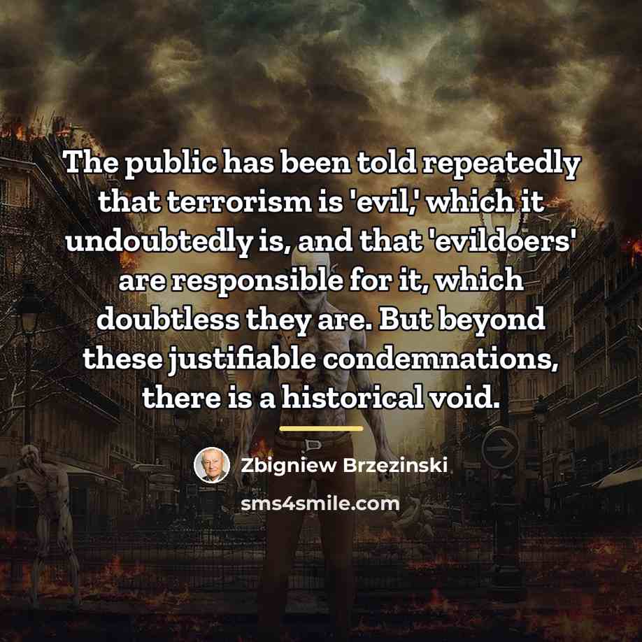 “The public has been told repeatedly that terrorism is 'evil,'…” quote by Zbigniew Brzezinski