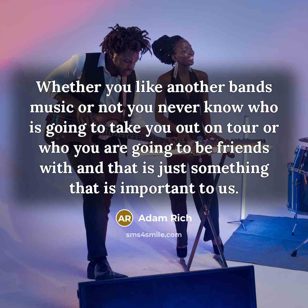 “Whether you like another bands music or not you never…” quote by Adam Rich