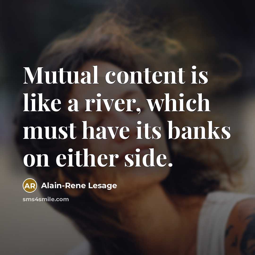 “Mutual content is like a river, which must have its…” quote by Alain-Rene Lesage