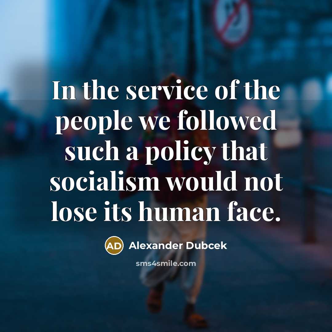 “In the service of the people we followed such a…” quote by Alexander Dubcek