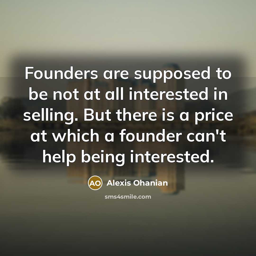 “Founders are supposed to be not at all interested in…” quote by Alexis Ohanian