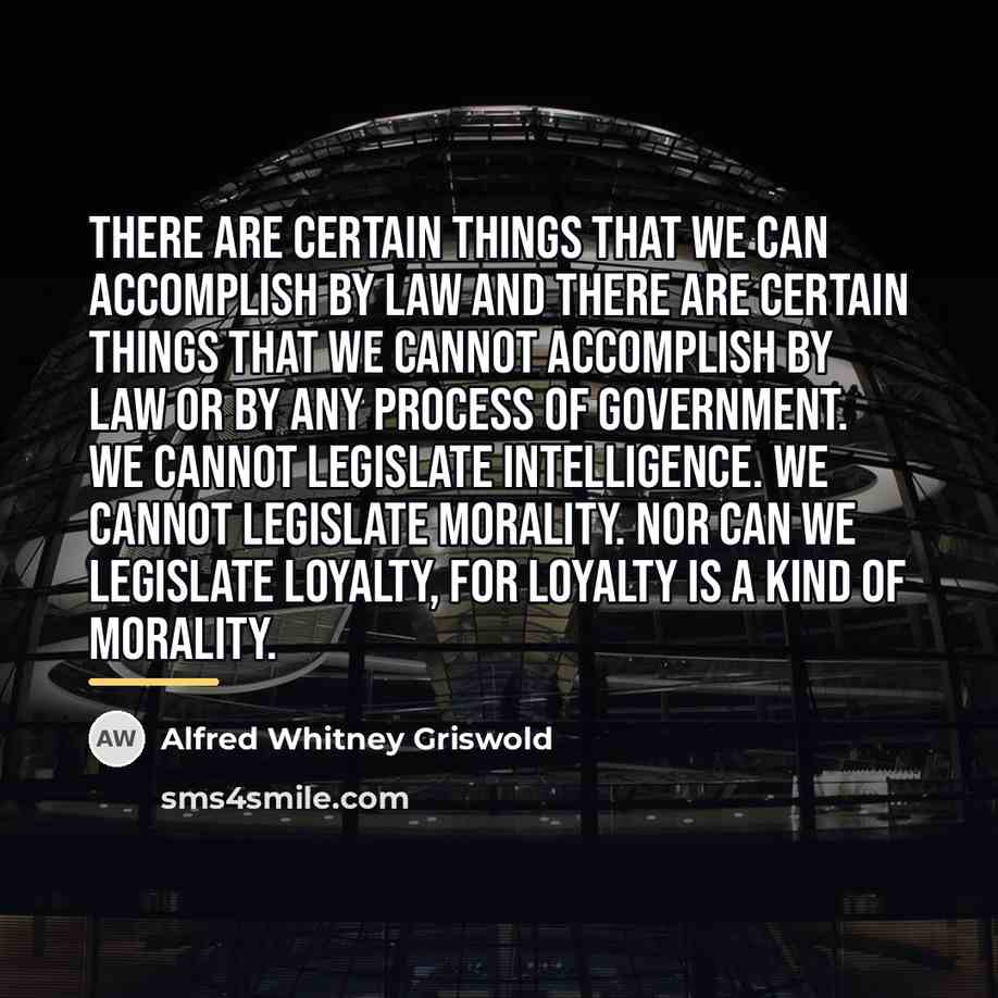 “There are certain things that we can accomplish by law…” quote by Alfred Whitney Griswold