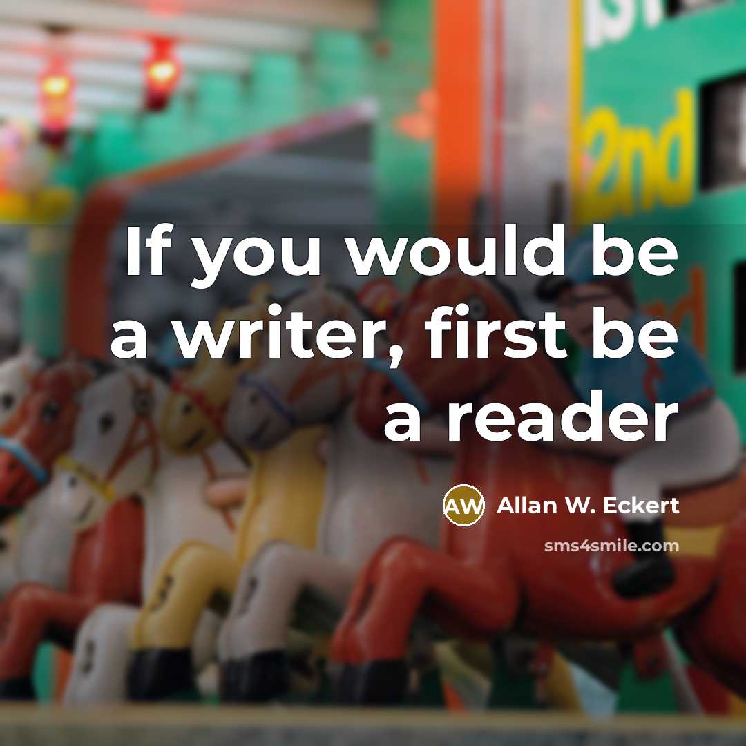 “If you would be a writer, first be a reader…” quote by Allan W. Eckert