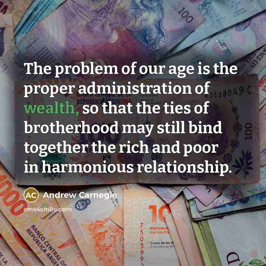 “The problem of our age is the proper administration of…” quote by Andrew Carnegie