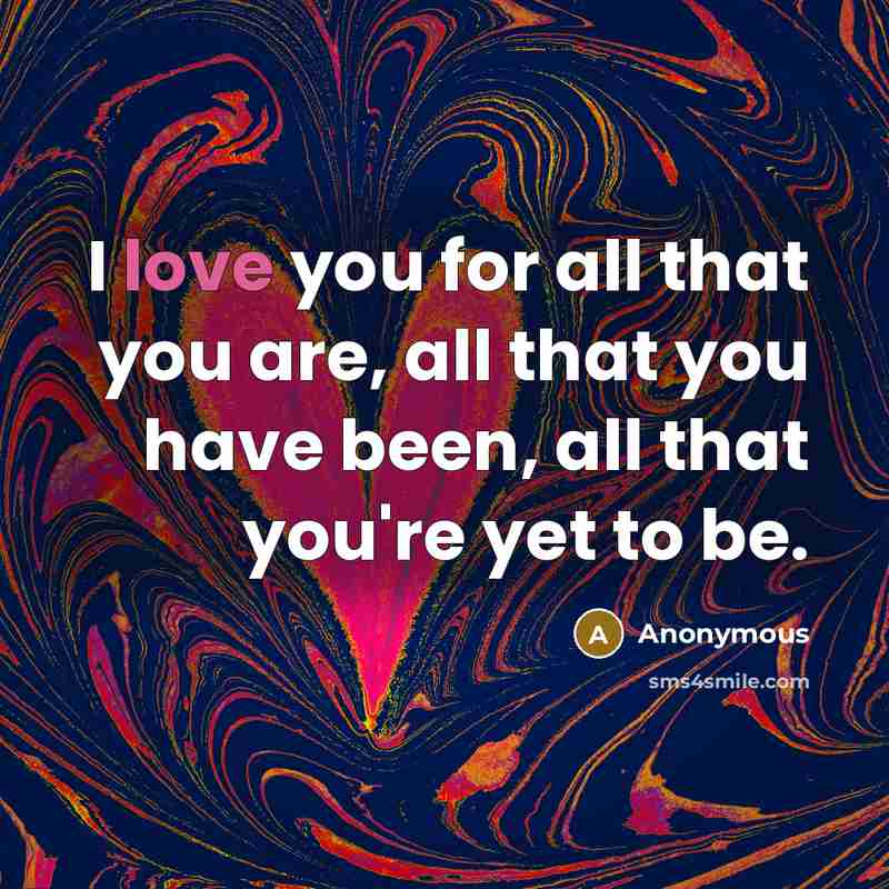 “I love you for all that you are, all that…” quote by Anonymous