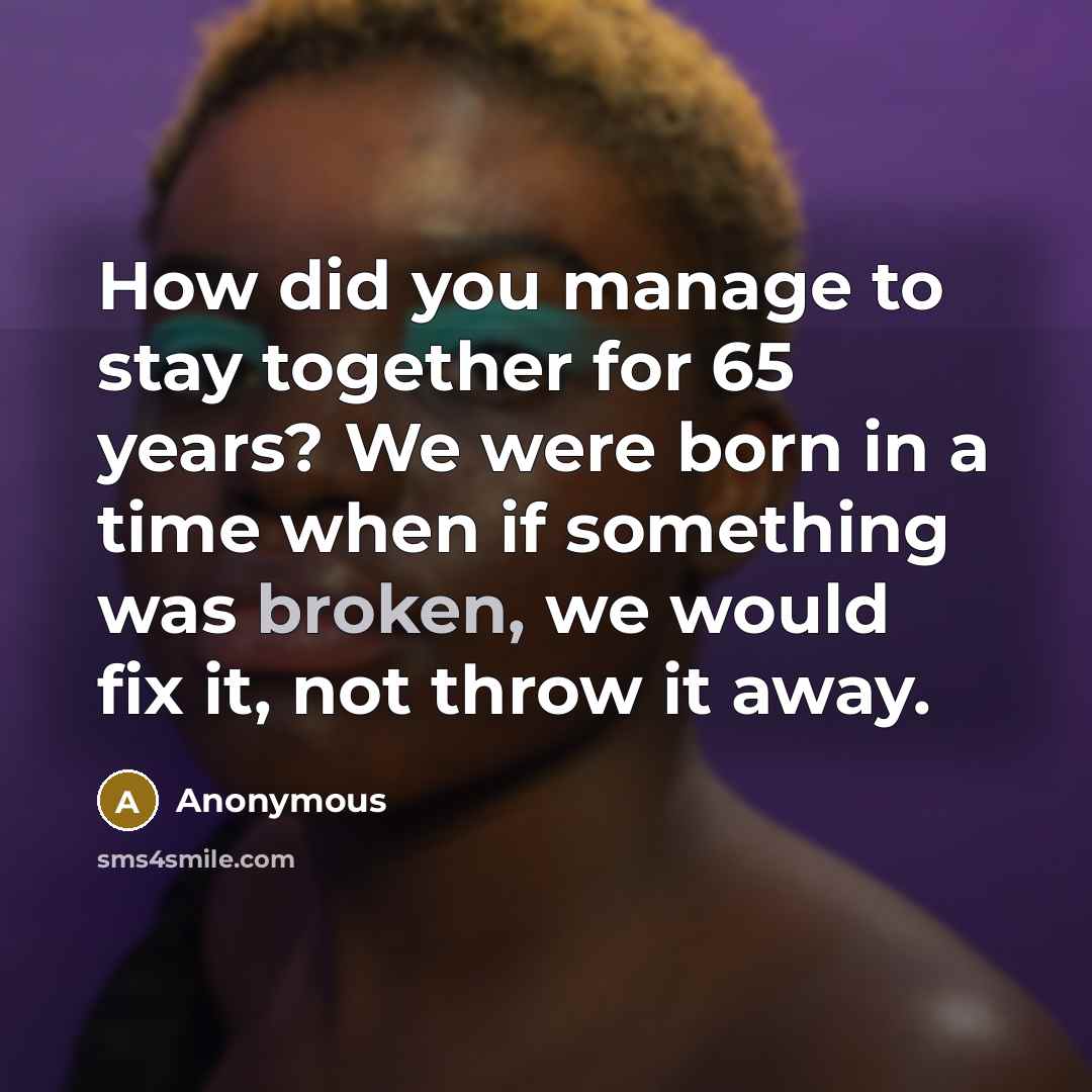 “How did you manage to stay together for 65 years?…” quote by Anonymous