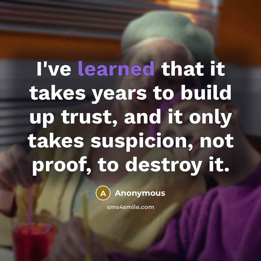“I've learned that it takes years to build up trust,…” quote by Anonymous