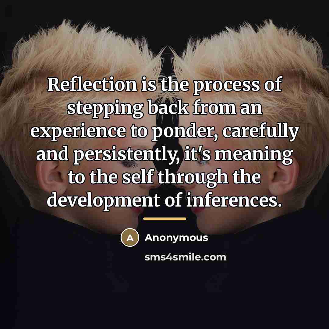 “Reflection is the process of stepping back from an experience…” quote by Anonymous
