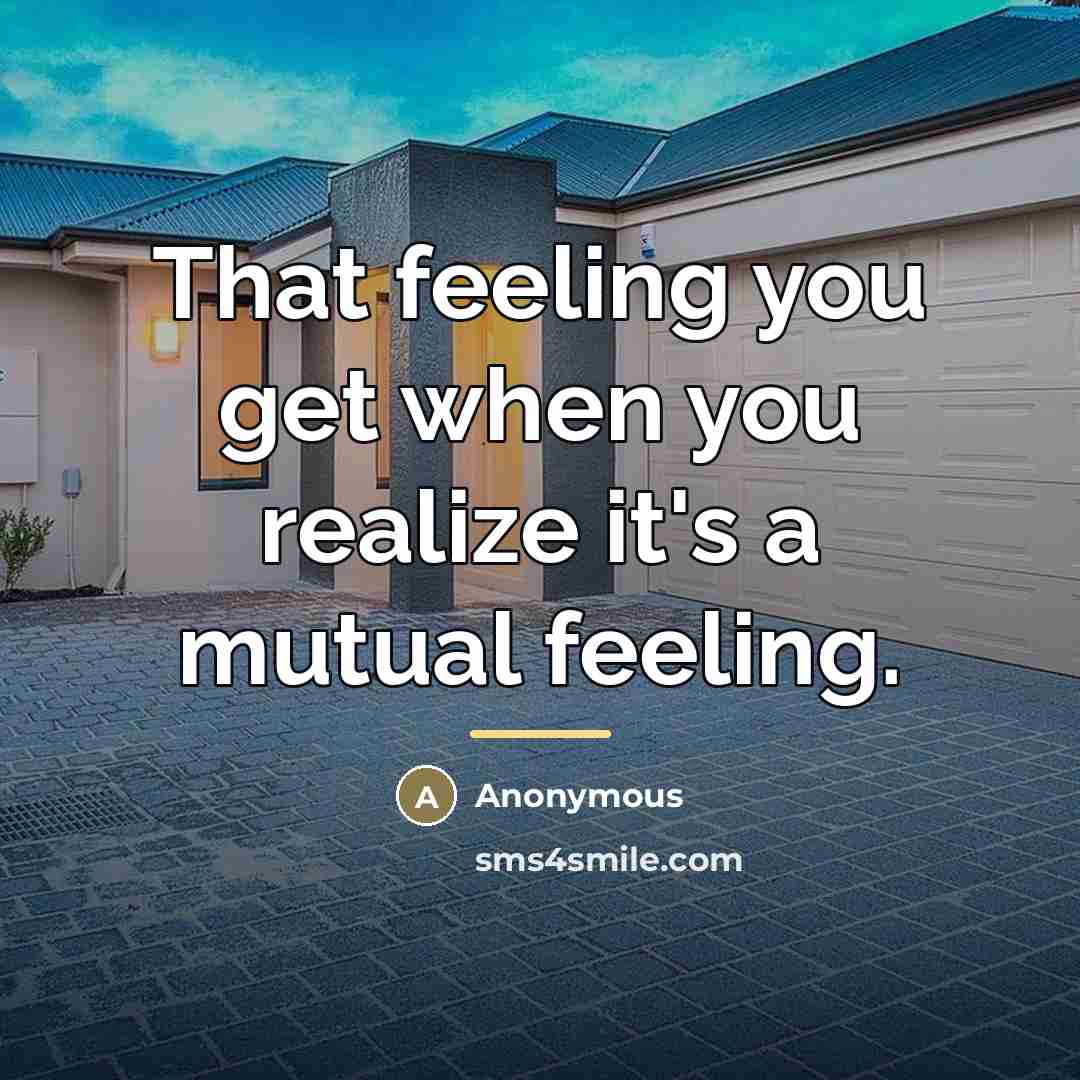 “That feeling you get when you realize it's a mutual…” quote by Anonymous