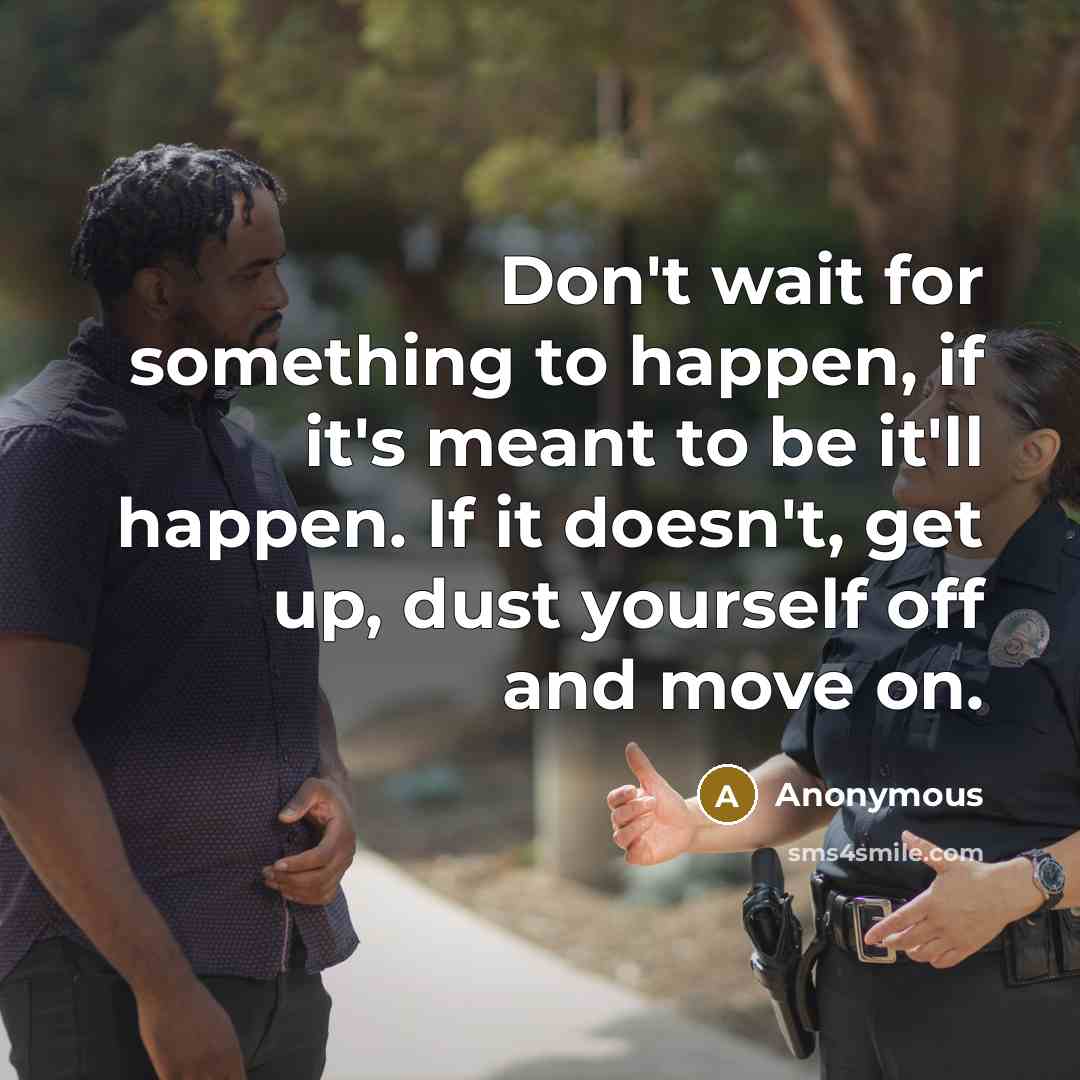 “Don't wait for something to happen, if it's meant to…” quote by Anonymous