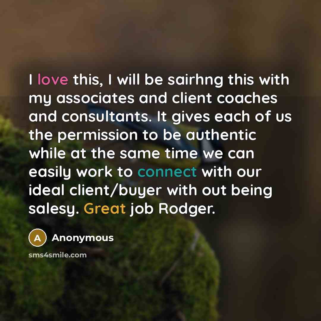 “I love this, I will be sairhng this with my associates and client coaches and consultants. It gives each of us the permission to be authentic while at the same time we can easily work to connect with our ideal client/buyer with out being salesy. Great job Rodger.” quote by Anonymous