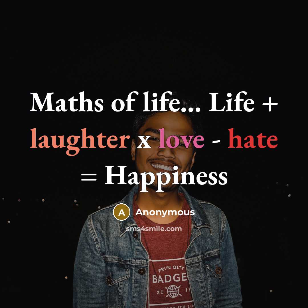 “Maths of life....... Life + laughter x love - hate…” quote by Anonymous