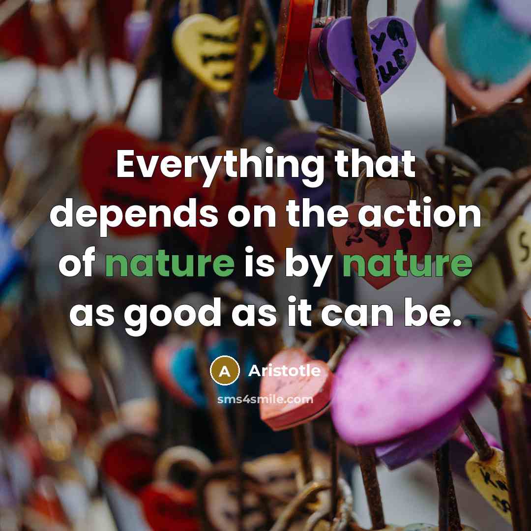 “Everything that depends on the action of nature is by…” quote by Aristotle