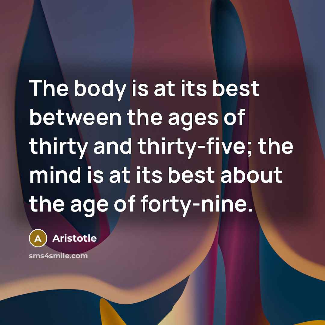 “The body is at its best between the ages of…” quote by Aristotle