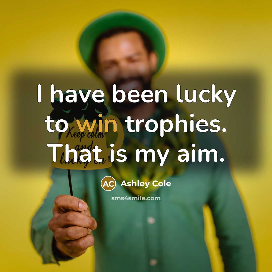 “I have been lucky to win trophies. That is my…” quote by Ashley Cole