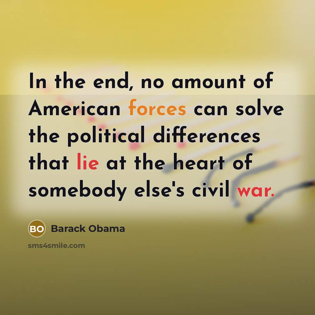“In the end, no amount of American forces can solve…” quote by Barack Obama