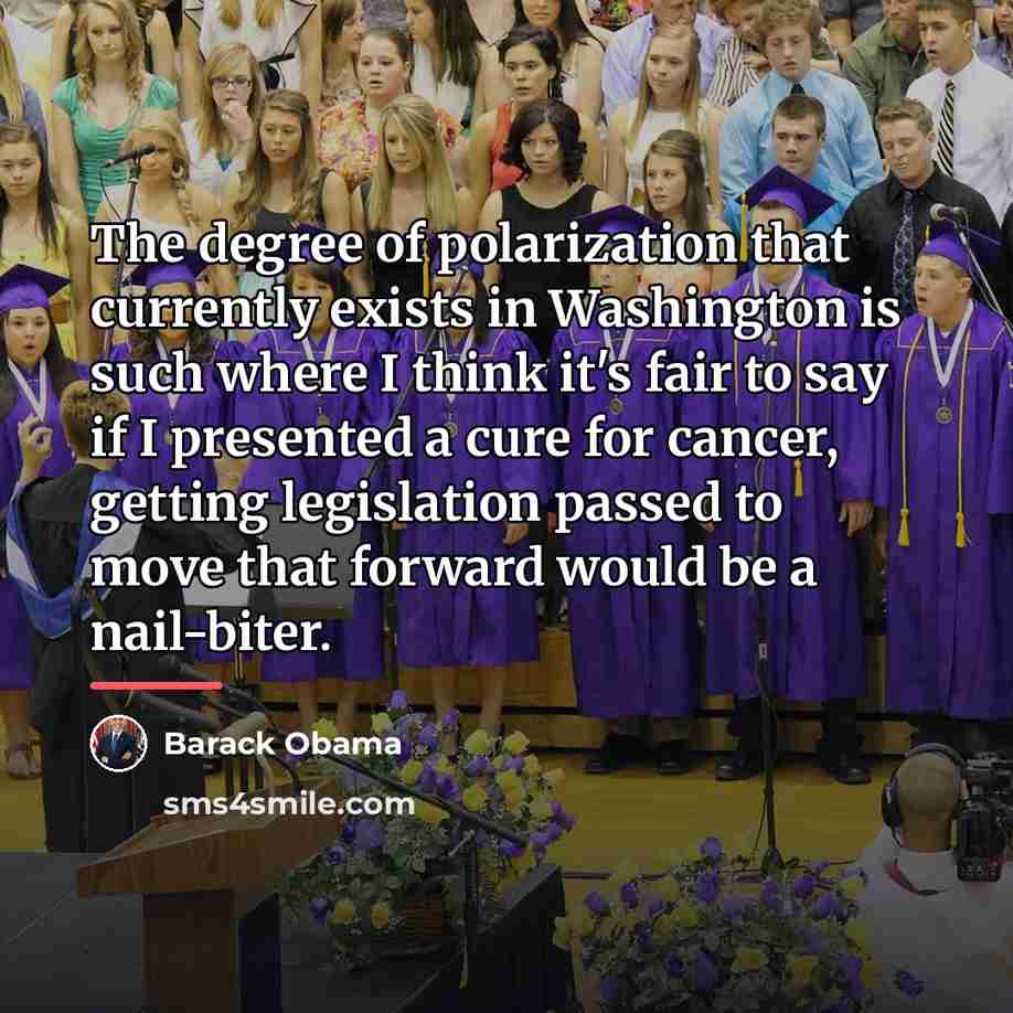 “The degree of polarization that currently exists in Washington is…” quote by Barack Obama