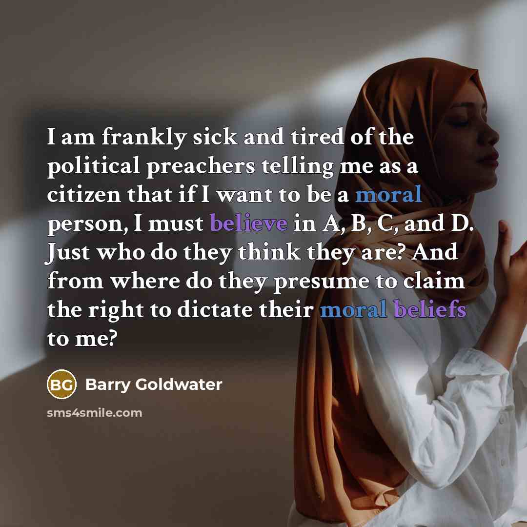 “I am frankly sick and tired of the political preachers…” quote by Barry Goldwater