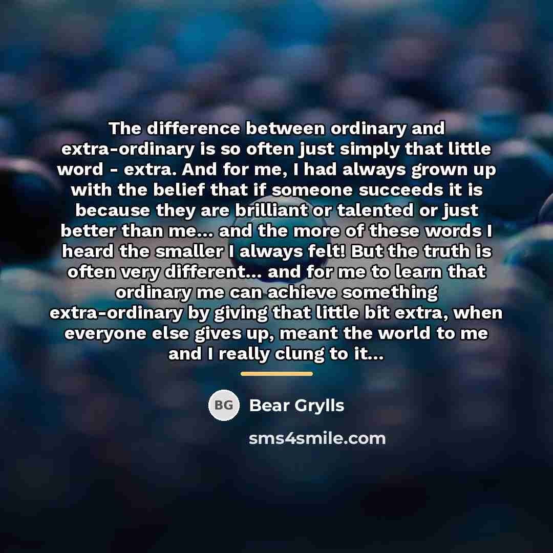 “The difference between ordinary and extra-ordinary is so often just…” quote by Bear Grylls