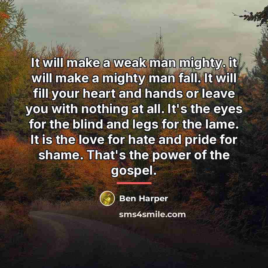 “It will make a weak man mighty. it will make…” quote by Ben Harper