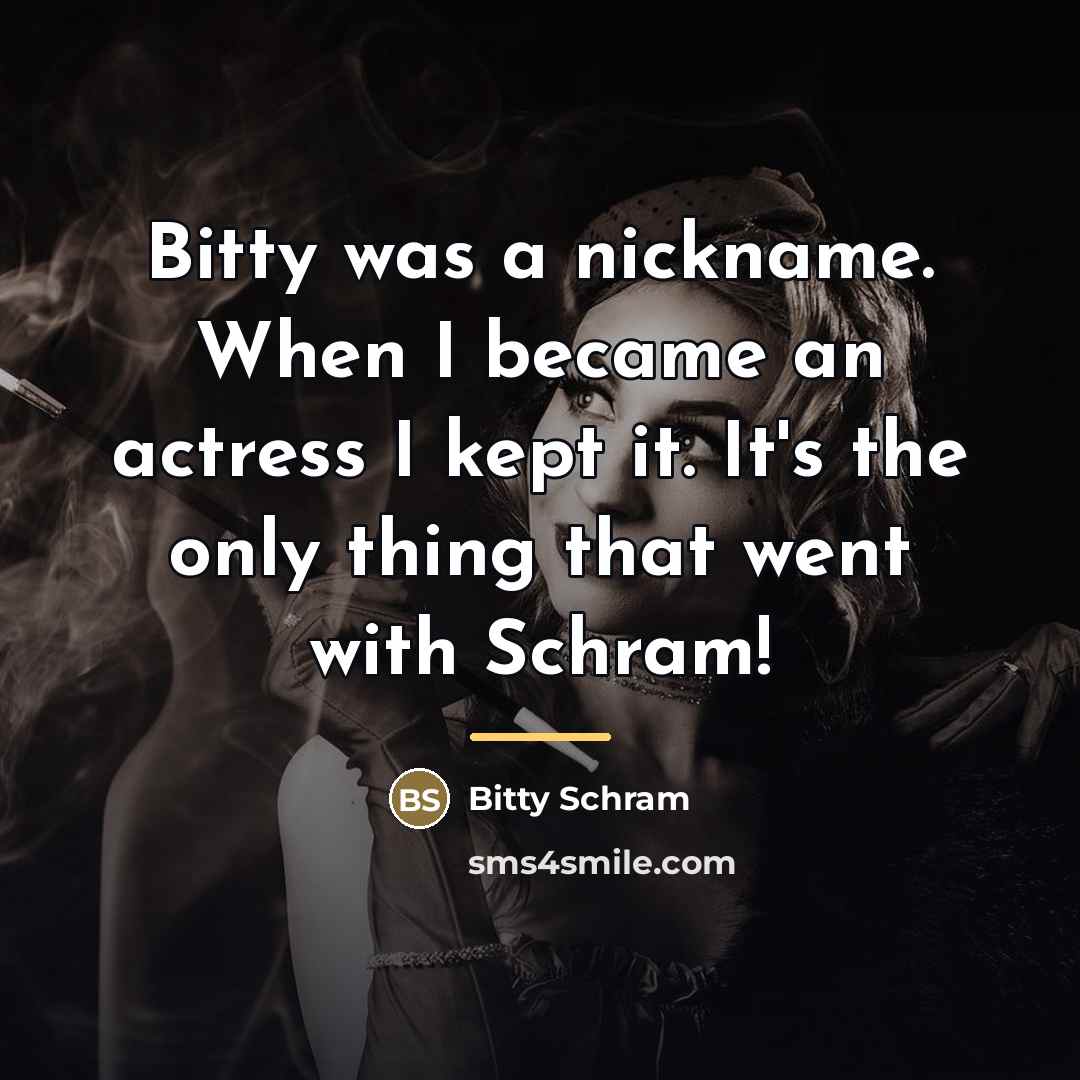 “Bitty was a nickname. When I became an actress I…” quote by Bitty Schram