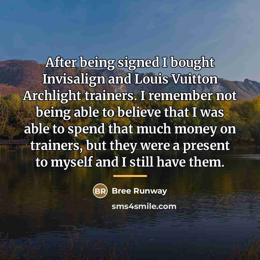 “After being signed I bought Invisalign and Louis Vuitton Archlight…” quote by Bree Runway