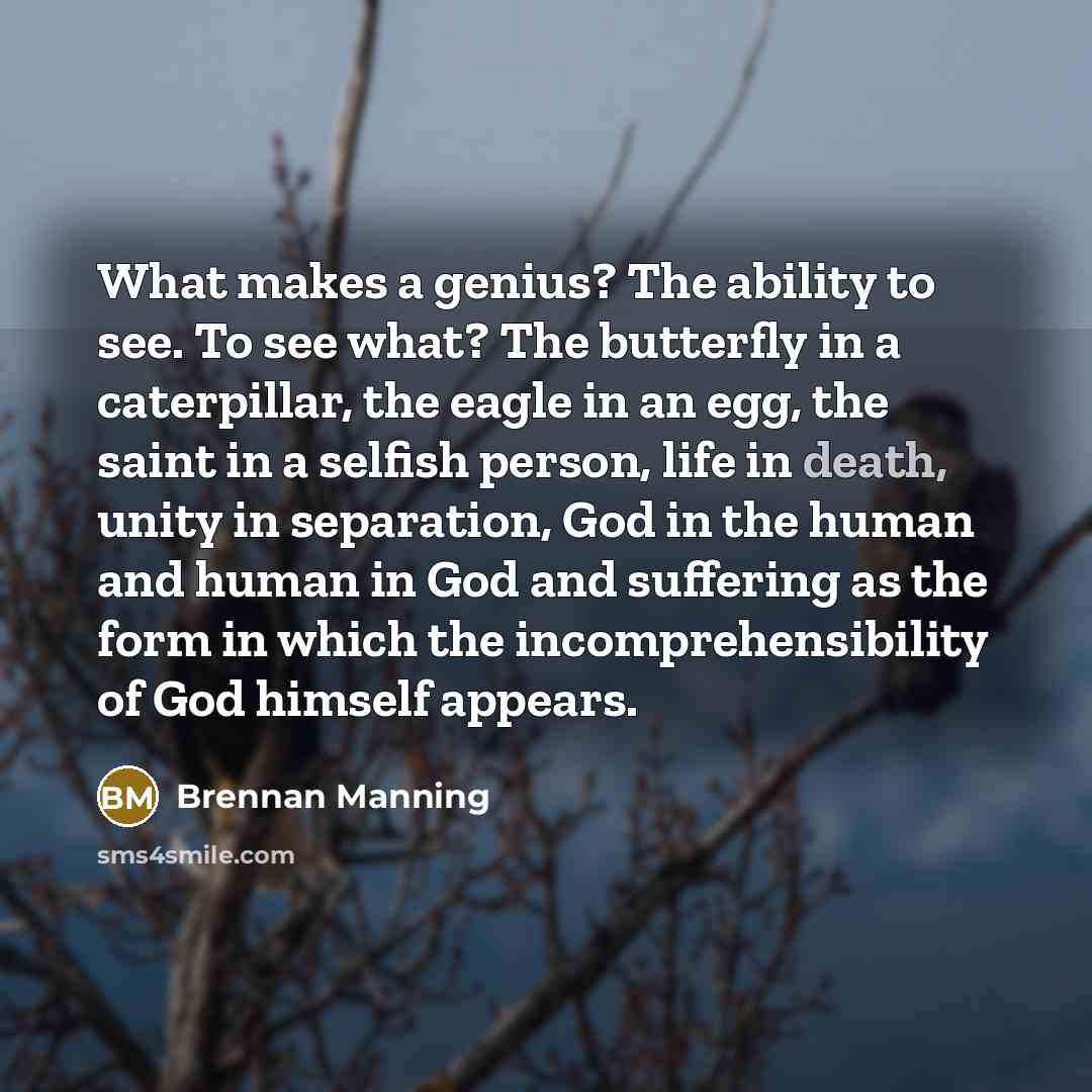 “What makes a genius? The ability to see. To see…” quote by Brennan Manning