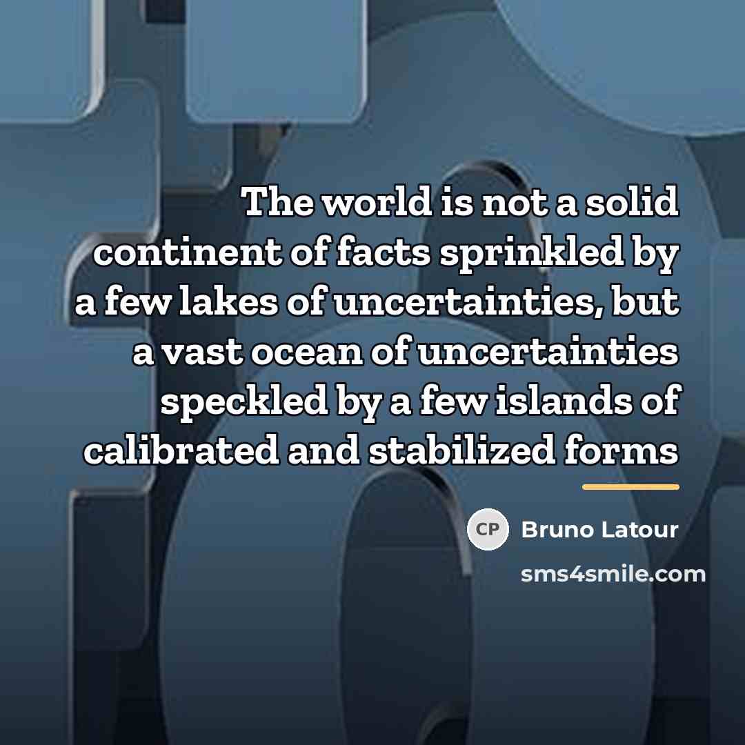 “The world is not a solid continent of facts sprinkled…” quote by Bruno Latour