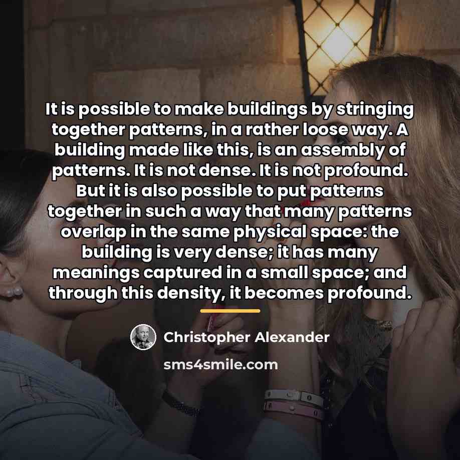 “It is possible to make buildings by stringing together patterns,…” quote by Christopher Alexander