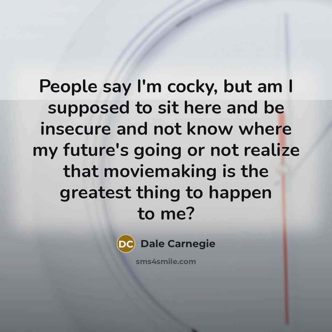 “People say I'm cocky, but am I supposed to sit…” quote by Dale Carnegie