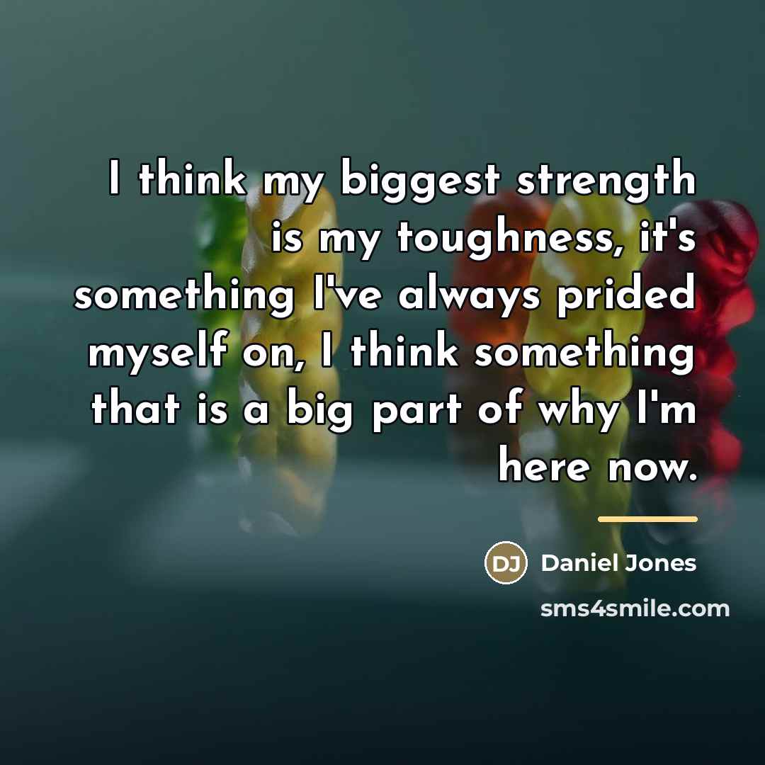 “I think my biggest strength is my toughness, it's something…” quote by Daniel Jones