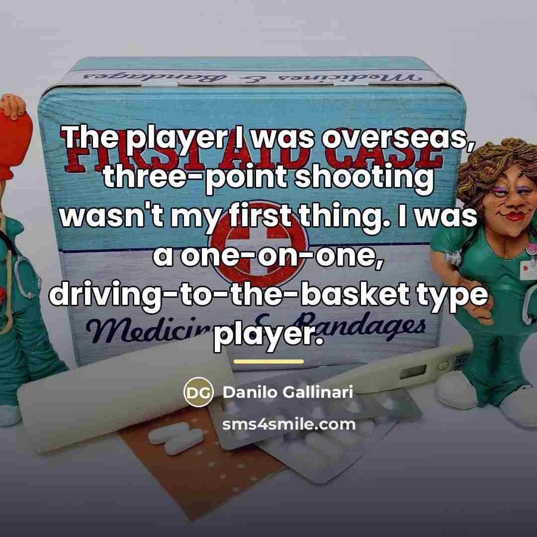 “The player I was overseas, three-point shooting wasn't my first…” quote by Danilo Gallinari