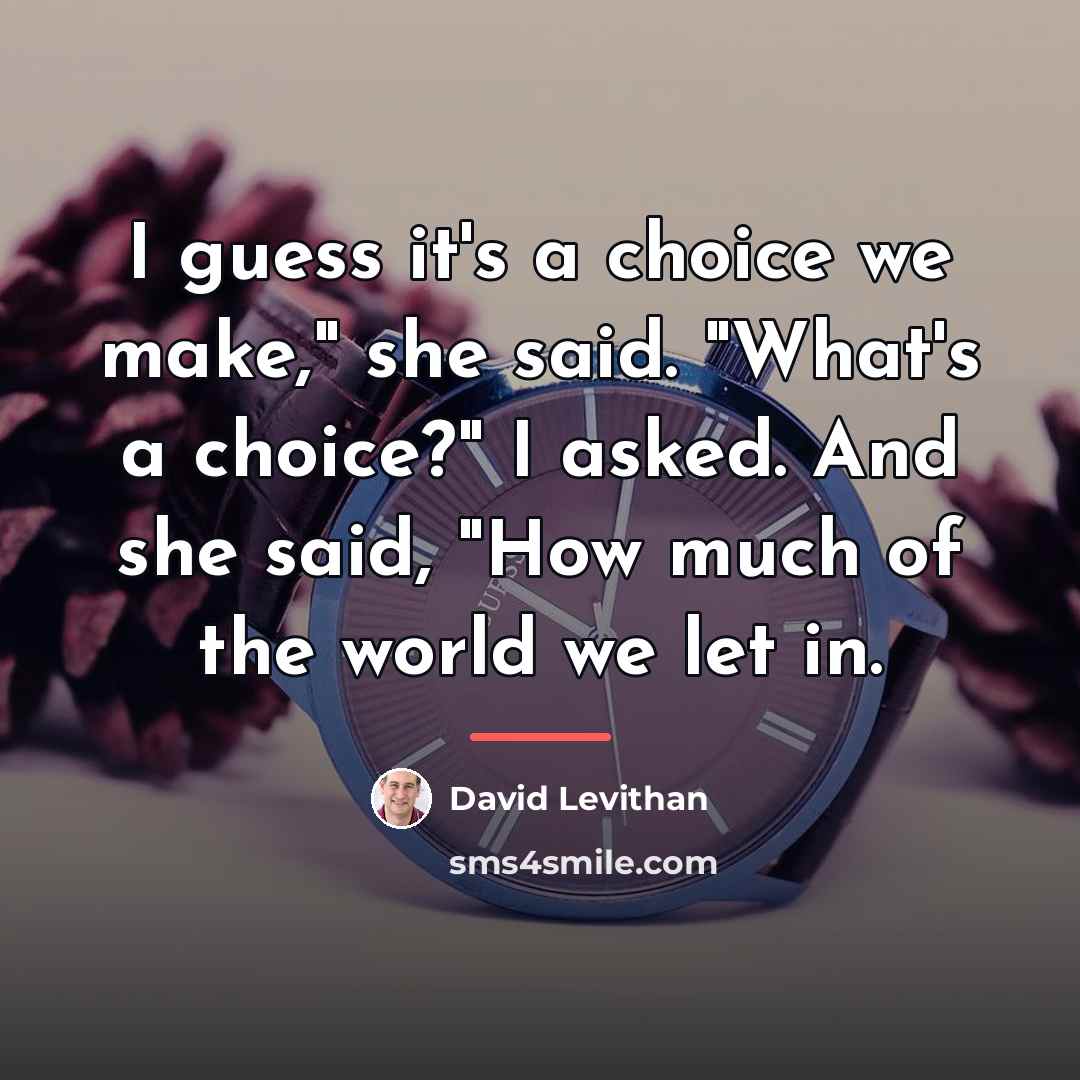 “I guess it's a choice we make," she said. "What's…” quote by David Levithan